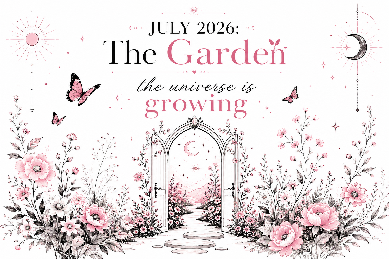 July 2026: The Garden the universe is growing
